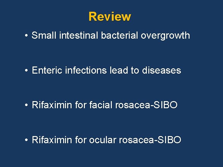 Review • Small intestinal bacterial overgrowth • Enteric infections lead to diseases • Rifaximin