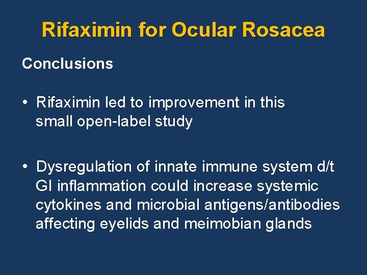 Rifaximin for Ocular Rosacea Conclusions • Rifaximin led to improvement in this small open-label