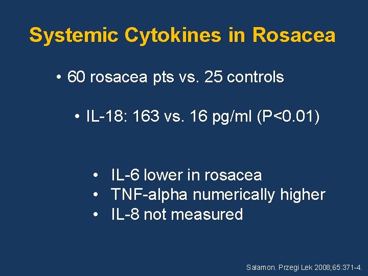 Systemic Cytokines in Rosacea • 60 rosacea pts vs. 25 controls • IL-18: 163