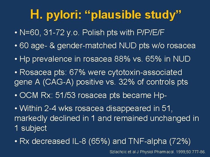 H. pylori: “plausible study” • N=60, 31 -72 y. o. Polish pts with P/P/E/F