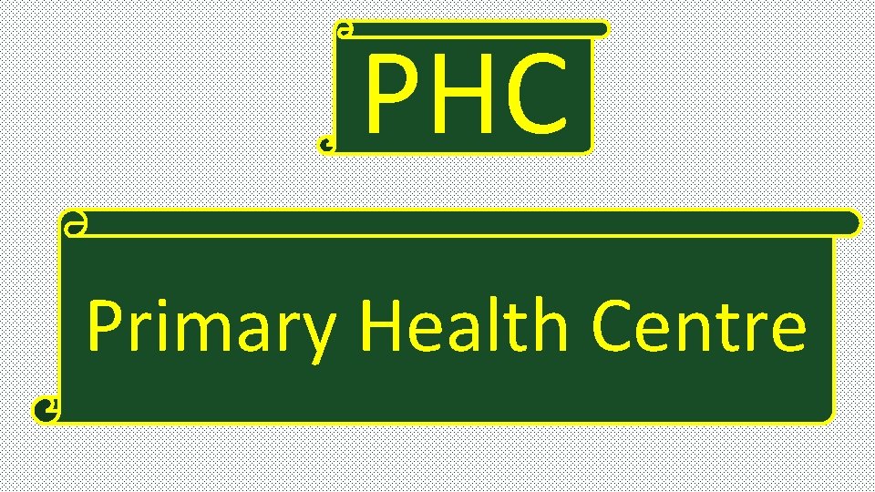 PHC Primary Health Centre 