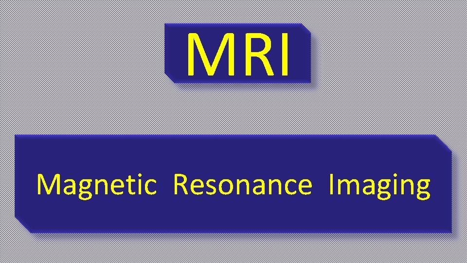 MRI Magnetic Resonance Imaging 