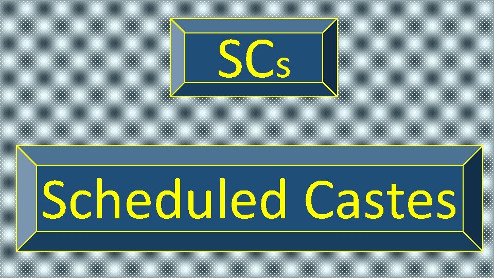 SCs Scheduled Castes 