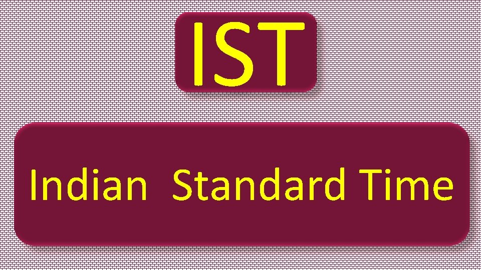 IST Indian Standard Time 