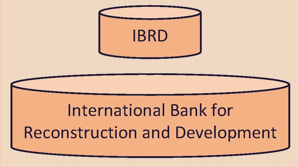 IBRD International Bank for Reconstruction and Development 