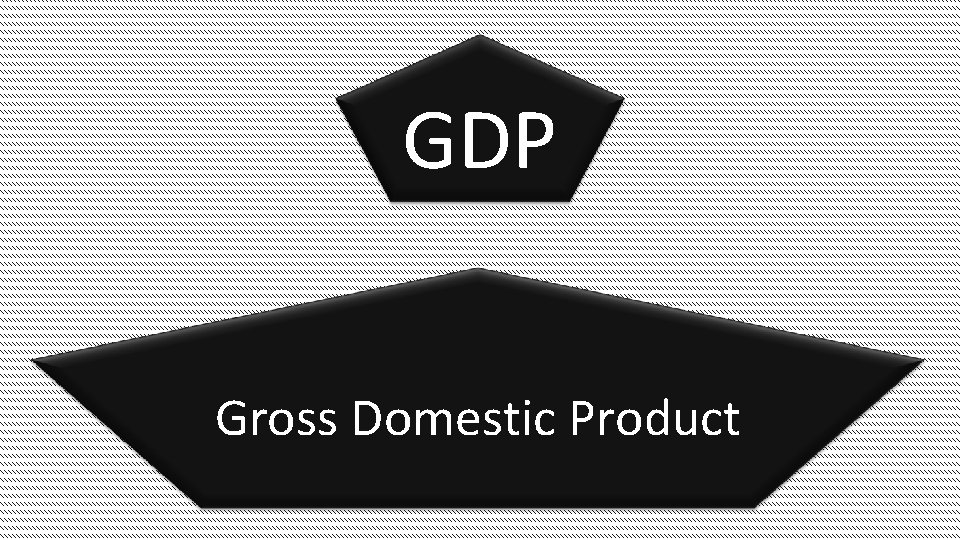GDP Gross Domestic Product 