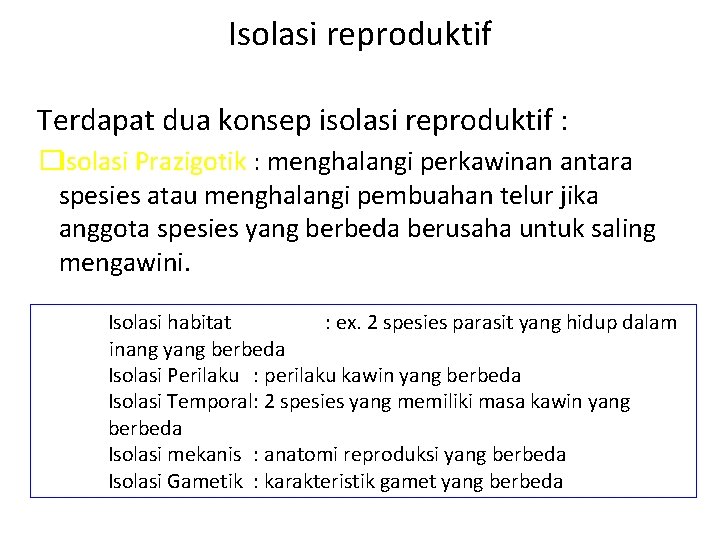 Isolasi reproduktif Terdapat dua konsep isolasi reproduktif : �Isolasi Prazigotik : menghalangi perkawinan antara