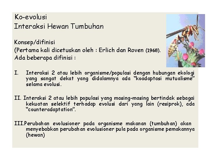 Ko-evolusi Interaksi Hewan Tumbuhan Konsep/difinisi (Pertama kali dicetuskan oleh : Erlich dan Roven (1968).