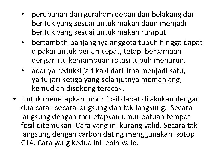  • perubahan dari geraham depan dan belakang dari bentuk yang sesuai untuk makan