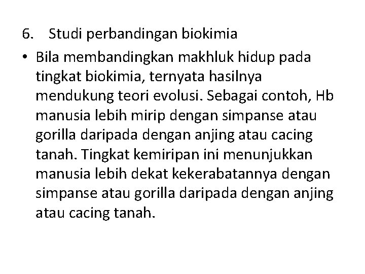 6. Studi perbandingan biokimia • Bila membandingkan makhluk hidup pada tingkat biokimia, ternyata hasilnya