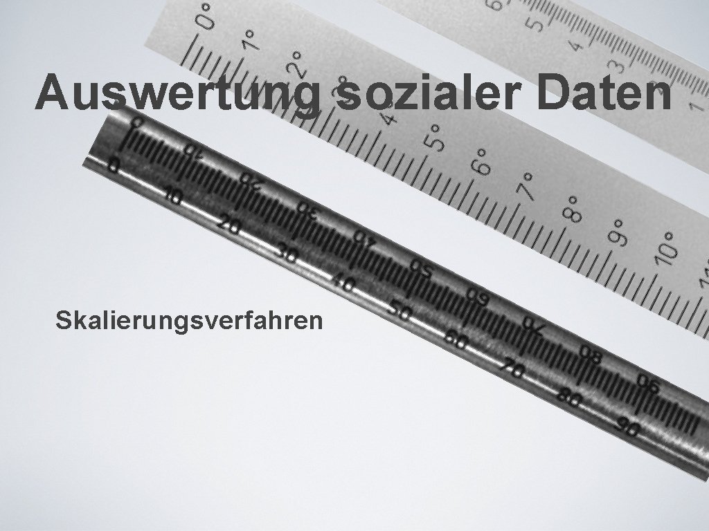 Auswertung sozialer Daten Skalierungsverfahren 