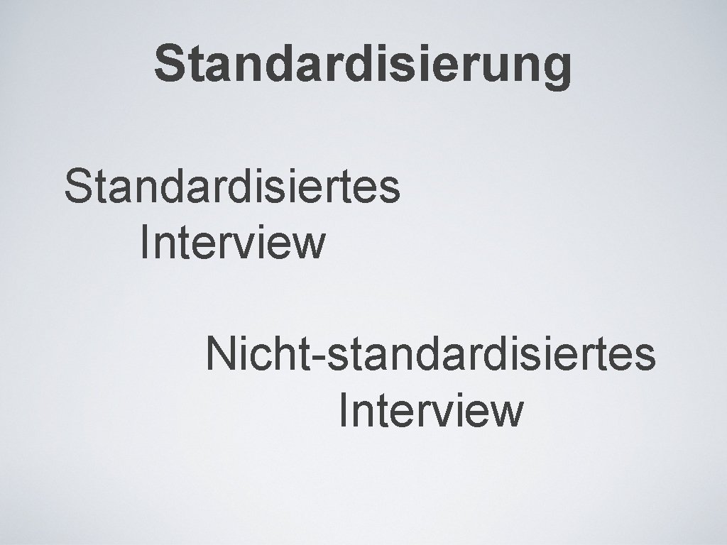 Standardisierung Standardisiertes Interview Nicht-standardisiertes Interview 