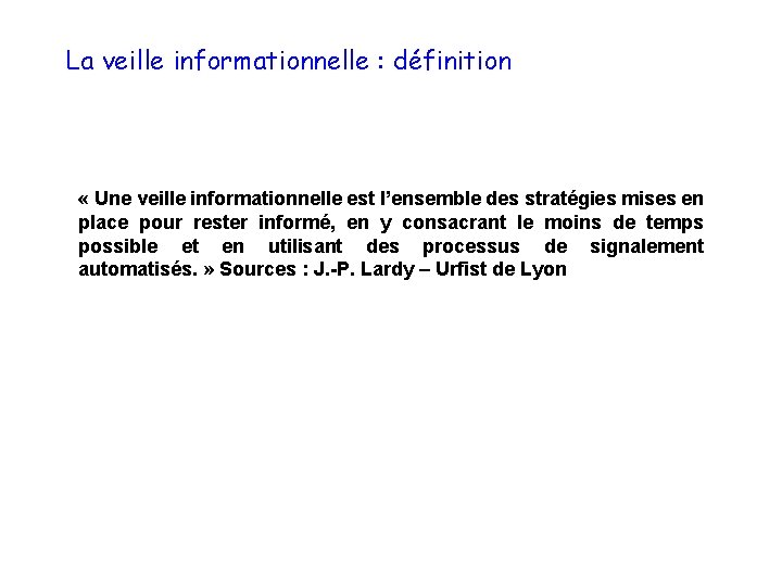 La veille informationnelle : définition « Une veille informationnelle est l’ensemble des stratégies mises