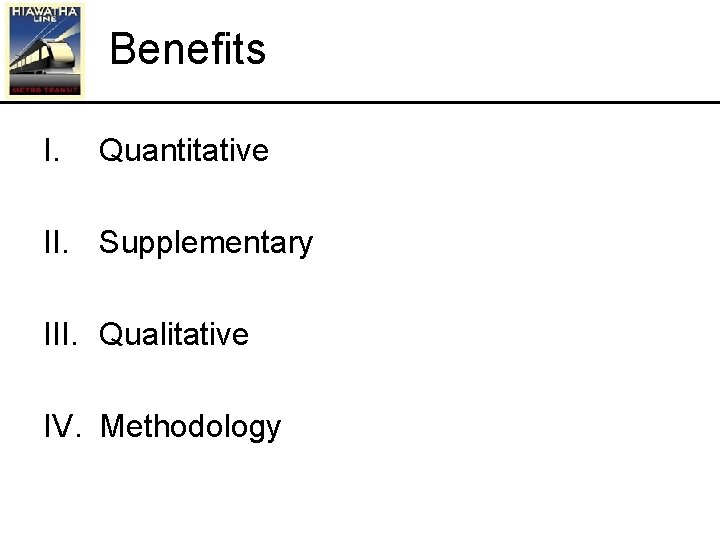 Benefits I. Quantitative II. Supplementary III. Qualitative IV. Methodology 