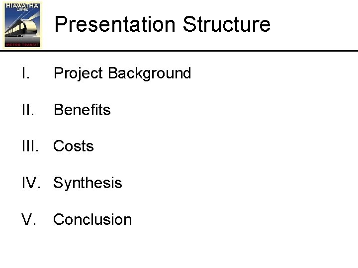 Presentation Structure I. Project Background II. Benefits III. Costs IV. Synthesis V. Conclusion 