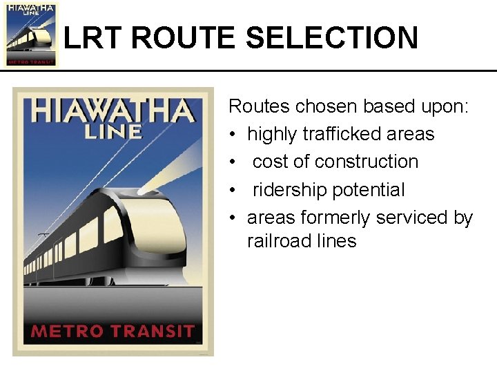 LRT ROUTE SELECTION Routes chosen based upon: • highly trafficked areas • cost of