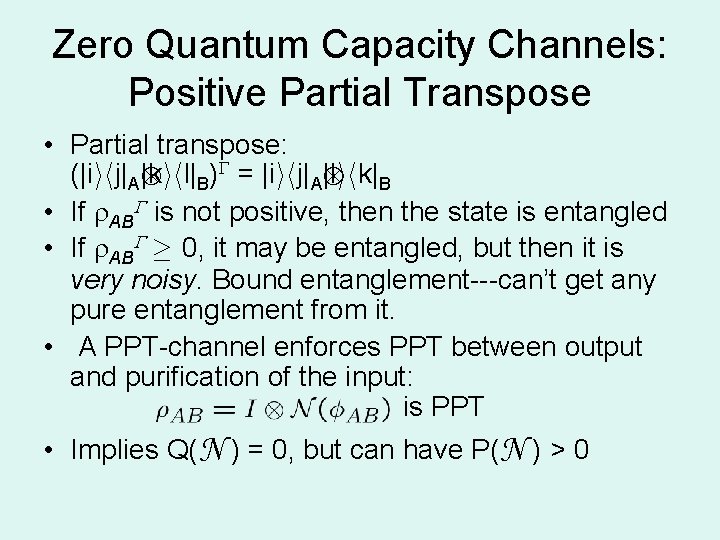 Zero Quantum Capacity Channels: Positive Partial Transpose • Partial transpose: (|iihj|A |kihl|B) = |iihj|A