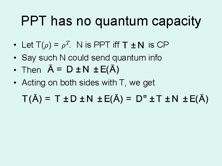 PPT has no quantum capacity • • Let T(½) = ½T. N is PPT