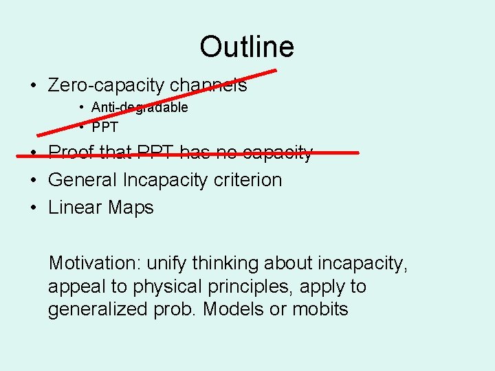 Outline • Zero-capacity channels • Anti-degradable • PPT • Proof that PPT has no