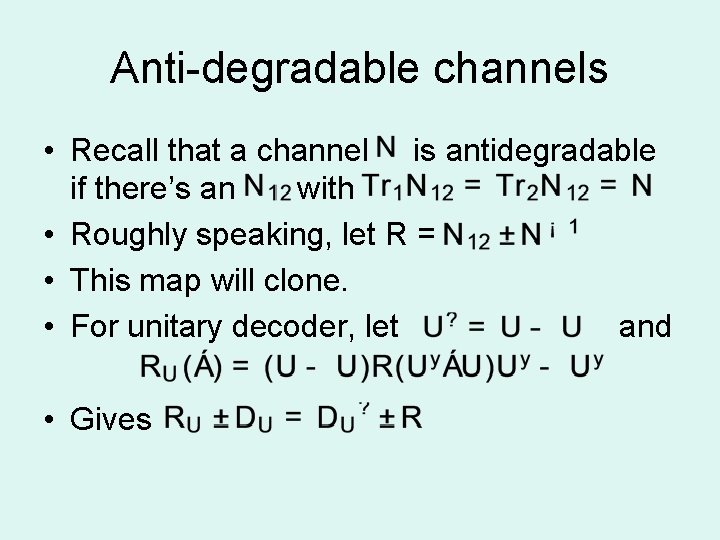 Anti-degradable channels • Recall that a channel is antidegradable if there’s an with •