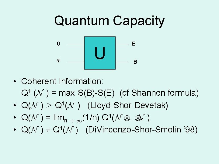 Quantum Capacity 0 Ã U E B • Coherent Information: Q 1 (N )