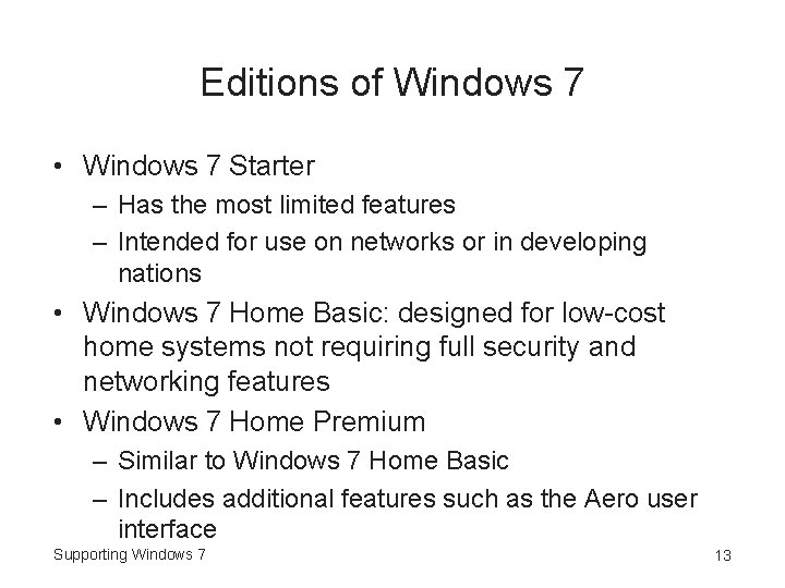 Editions of Windows 7 • Windows 7 Starter – Has the most limited features