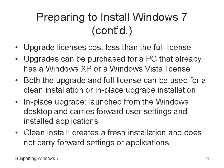 Preparing to Install Windows 7 (cont’d. ) • Upgrade licenses cost less than the