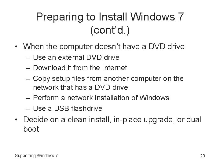 Preparing to Install Windows 7 (cont’d. ) • When the computer doesn’t have a