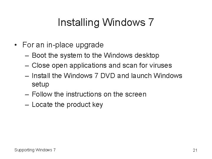 Installing Windows 7 • For an in-place upgrade – Boot the system to the