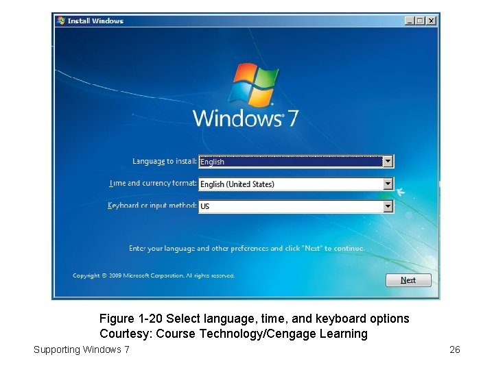 Figure 1 -20 Select language, time, and keyboard options Courtesy: Course Technology/Cengage Learning Supporting