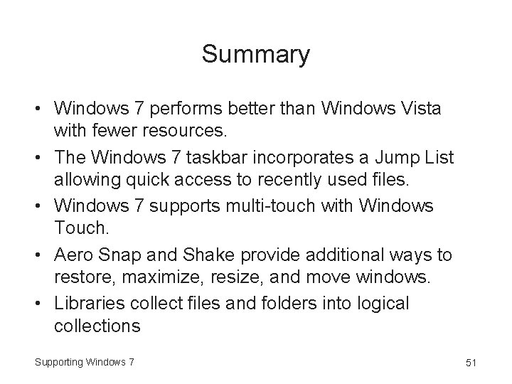 Summary • Windows 7 performs better than Windows Vista with fewer resources. • The