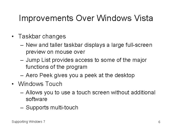 Improvements Over Windows Vista • Taskbar changes – New and taller taskbar displays a