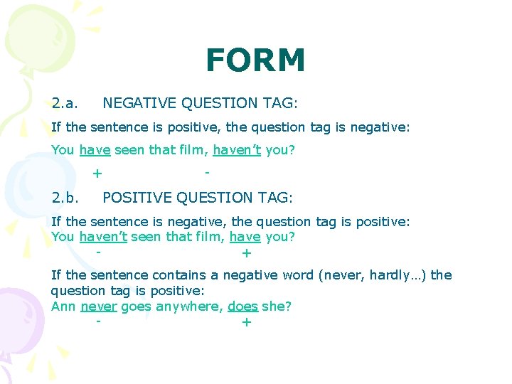 FORM 2. a. NEGATIVE QUESTION TAG: If the sentence is positive, the question tag