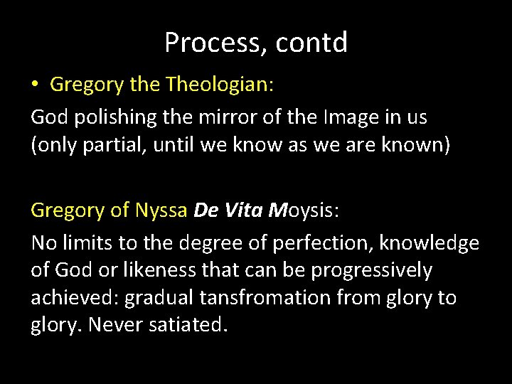 Process, contd • Gregory the Theologian: God polishing the mirror of the Image in