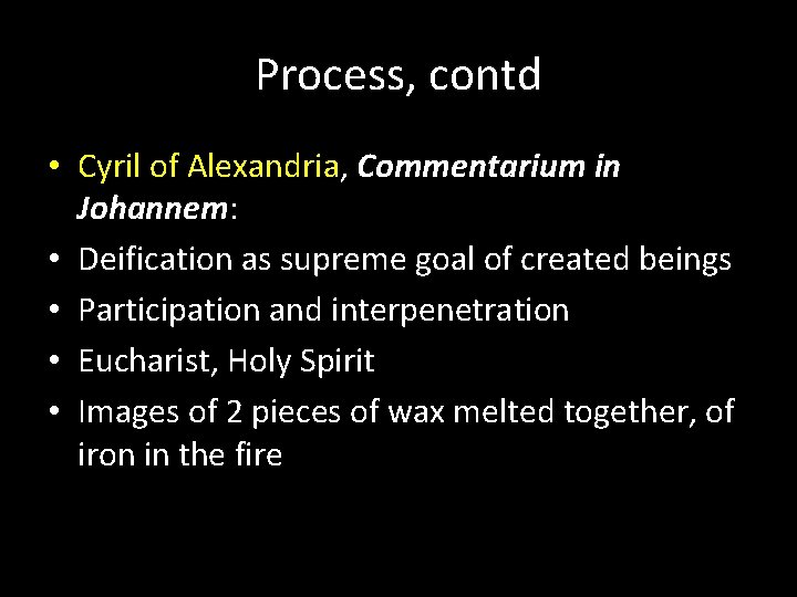 Process, contd • Cyril of Alexandria, Commentarium in Johannem: • Deification as supreme goal