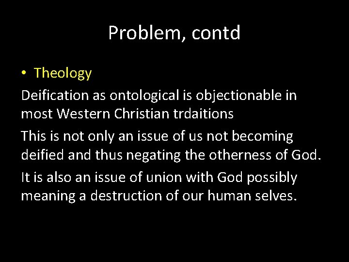 Problem, contd • Theology Deification as ontological is objectionable in most Western Christian trdaitions