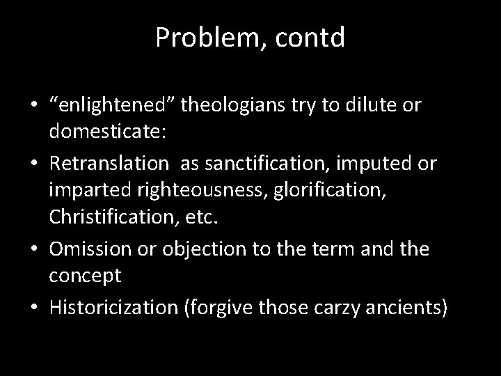 Problem, contd • “enlightened” theologians try to dilute or domesticate: • Retranslation as sanctification,