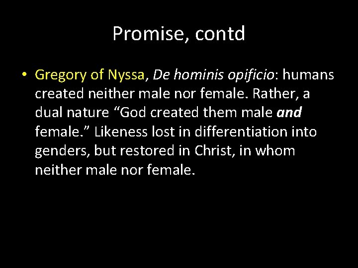 Promise, contd • Gregory of Nyssa, De hominis opificio: humans created neither male nor