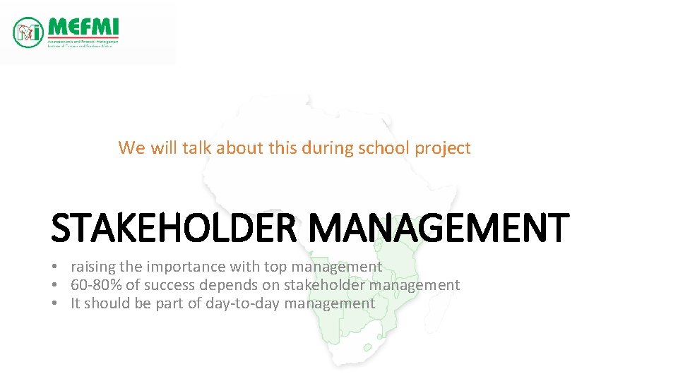 We will talk about this during school project STAKEHOLDER MANAGEMENT • raising the importance