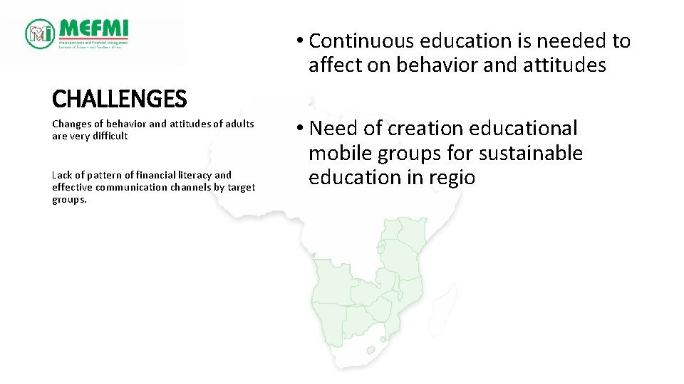  • Continuous education is needed to affect on behavior and attitudes CHALLENGES Changes