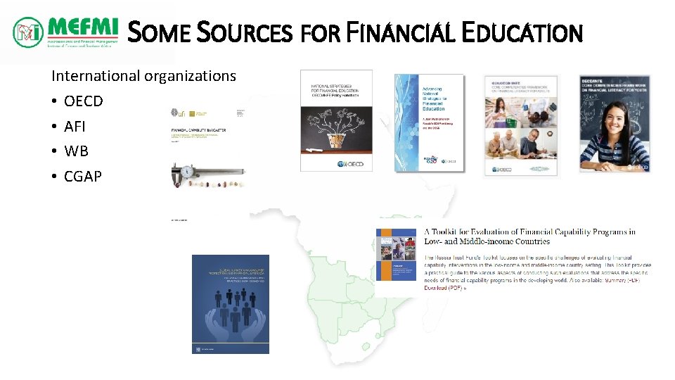 SOME SOURCES FOR FINANCIAL EDUCATION International organizations • OECD • AFI • WB •