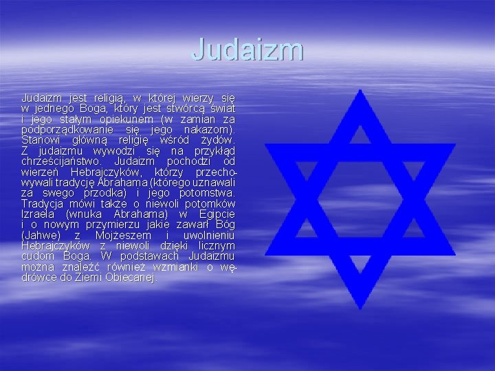 Judaizm jest religią, w której wierzy się w jednego Boga, który jest stwórcą świat