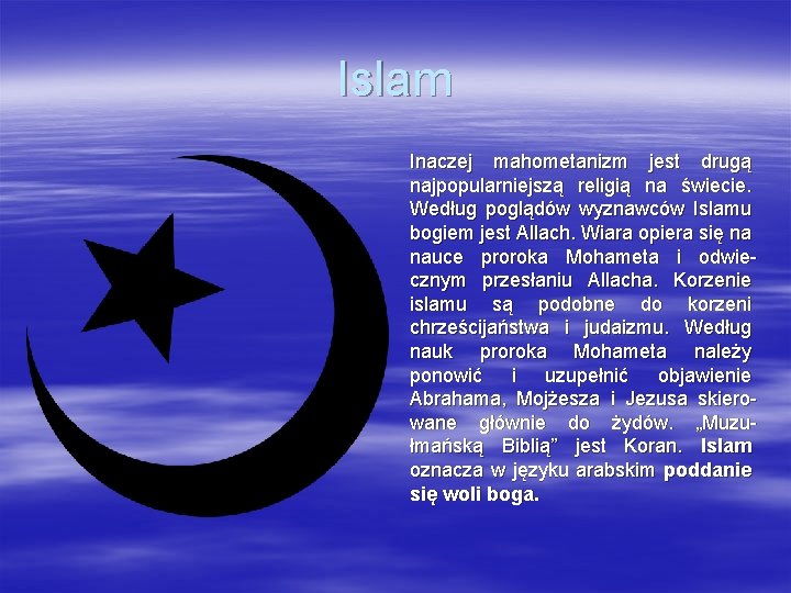 Islam Inaczej mahometanizm jest drugą najpopularniejszą religią na świecie. Według poglądów wyznawców Islamu bogiem