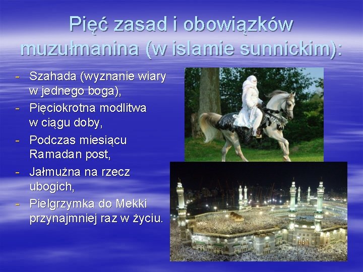 Pięć zasad i obowiązków muzułmanina (w islamie sunnickim): - Szahada (wyznanie wiary w jednego