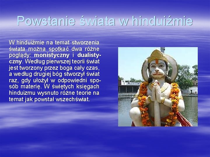 Powstanie świata w hinduiźmie W hinduiźmie na temat stworzenia świata można spotkać dwa różne