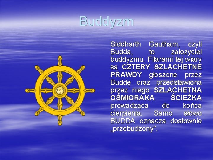 Buddyzm Siddharth Gautham, czyli Budda, to założyciel buddyzmu. Filarami tej wiary są CZTERY SZLACHETNE