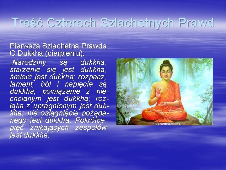 Treść Czterech Szlachetnych Prawd Pierwsza Szlachetna Prawda O Dukkha (cierpieniu): „Narodziny są dukkha, starzenie