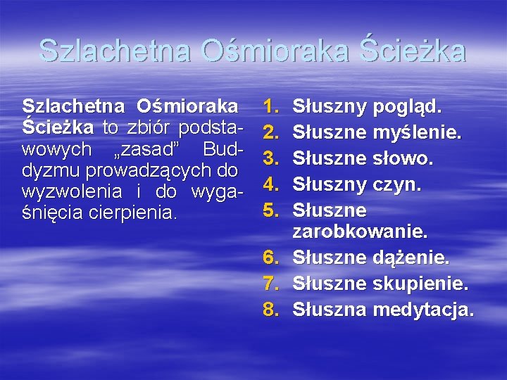 Szlachetna Ośmioraka Ścieżka to zbiór podstawowych „zasad” Buddyzmu prowadzących do wyzwolenia i do wygaśnięcia