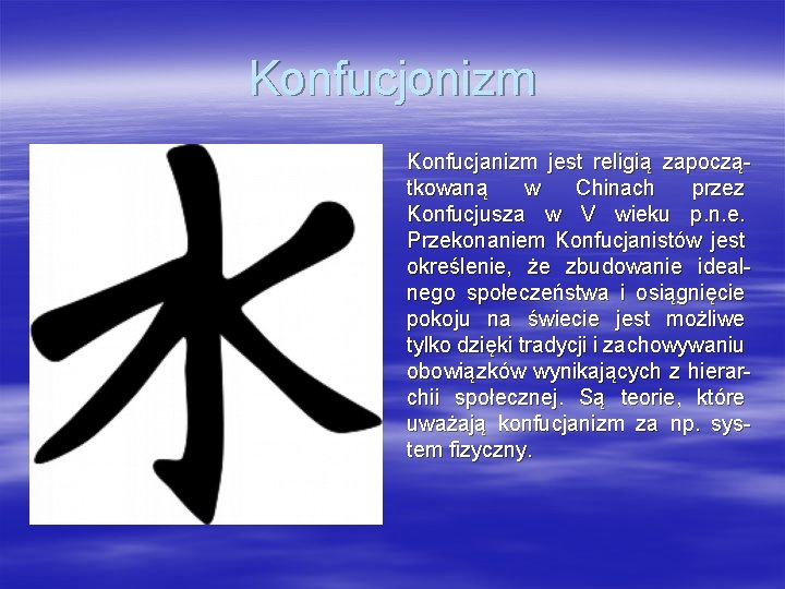 Konfucjonizm Konfucjanizm jest religią zapoczątkowaną w Chinach przez Konfucjusza w V wieku p. n.