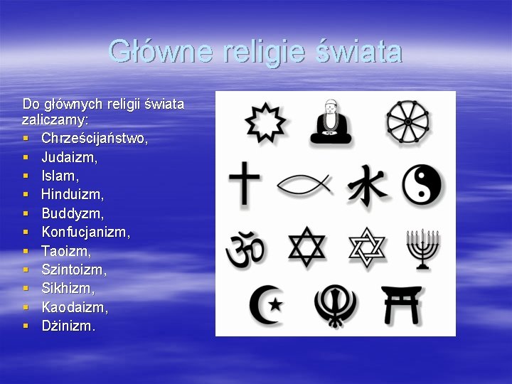 Główne religie świata Do głównych religii świata zaliczamy: § Chrześcijaństwo, § Judaizm, § Islam,